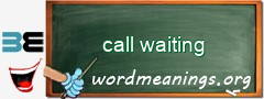 WordMeaning blackboard for call waiting